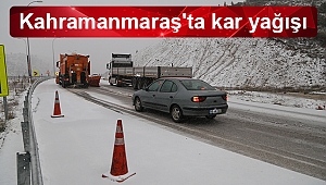 Kahramanmaraş'ta kar yağışı