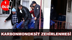 Kahramanmaraş'ta karbonmonoksit zehirlenmesi: 1 ölü