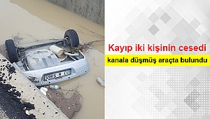 Kayıp iki kişinin cesedi kanala düşmüş araçta bulundu