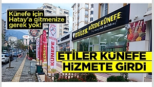 Künefe için Hatay’a gitmenize gerek yok! Etiler Künefe Kahramanmaraşlıların hizmetinde! 