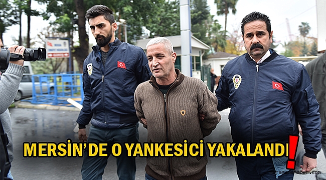 mersin de o yankesici yakalandı