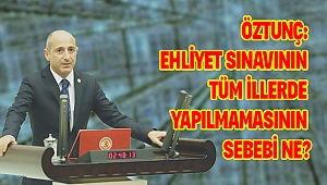 ÖZTUNÇ: EHLİYET SINAVININ TÜM İLLERDE YAPILMAMASININ SEBEBİ NE?