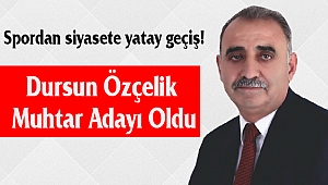 Spordan siyasete yatay geçiş Dursun Özçelik Muhtar Adayı Oldu