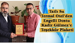 Tatlı Su Termal Otel'den Engelli Dostu Kadir Gülmez'e Teşekkür Plaketi