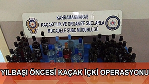 YILBAŞI ÖNCESİ KAÇAK İÇKİ OPERASYONU