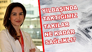 Yılbaşında taktığınız takılar sağlığınızı etkilemesin