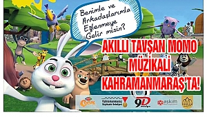Akıllı Tavşan Momo Müzikali Kahramanmaraş’ta!