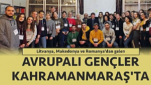 AVRUPALI GENÇLER KAHRAMANMARAŞ’TA