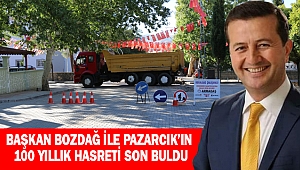 BAŞKAN BOZDAĞ İLE PAZARCIK’IN 100 YILLIK HASRETİ SON BULDU