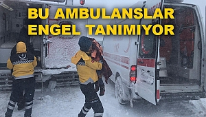 BU AMBULANSLAR KAR TANIMIYOR 