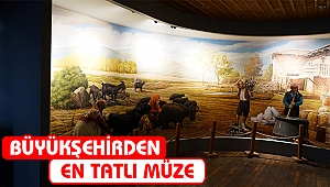 BÜYÜKŞEHİRDEN EN TATLI MÜZE