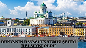 DÜNYANIN EN İYİ TEMİZ HAVASI OLAN ŞEHİR BELLİ OLDU