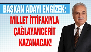 Engizek: Millet İttifakıyla Çağlayancerit Kazanacak!