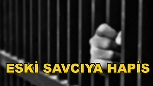 FETÖCÜ ESKİ SAVCIYA HAPİS