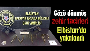 Gözü dönmüş zehir tacirleri Elbistanda yakalandı