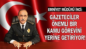 İnci: Gazeteciler Önemli Bir Kamu Görevini Yerine Getiriyor