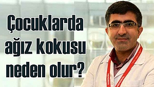 İSMAİL YILDIZ, ÇOCUKLARDA AĞIZ KOKUSU NEDEN OLUR