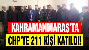 Kahramanmaraş’ta CHP’ye 211 kişi katıldı