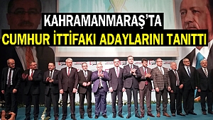 KAHRAMANMARAŞ'TA CUMHUR İTTİFAKI ADAYLARINI TANITTI