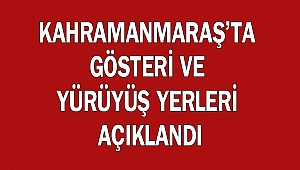Kahramanmaraş’ta Gösteri ve Yürüyüş Yerleri Açıklandı