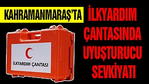 Kahramanmaraş'ta İlkyardım Çantasında Uyuşturucu Sevkiyatı