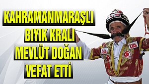 Kahramanmaraşlı Bıyık Kralı Mevlüt Doğan Vefat Etti 