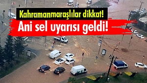 Kahramanmaraşlılar dikkat Ani sel uyarısı geldi!