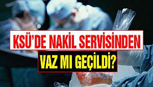 Ksü’de nakil servisinden vaz mı geçildi