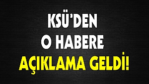 KSÜ’den o habere açıklama geldi