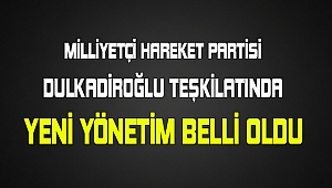 MHP DULKADİROĞLU'NDA YENİ YÖNETİM BELLİ OLDU