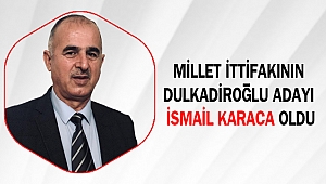 Millet ittifakının Dulkadiroğlu Adayı İsmail Karaca oldu