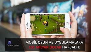MOBİL OYUN VE UYGULAMALARA 101 MİLYAR DOLAR HARCADIK