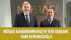 MÜSİAD KAHRAMANMARAŞ’IN YENİ BAŞKANI SAMİ KERVANCIOĞLU