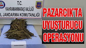 PAZARCIK’TA UYUŞTURUCU OPERASYONU