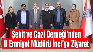 Şehit ve Gazi Derneği'nden İl Emniyet Müdürü İnci'ye Anlamlı Ziyaret