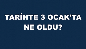TARİHTE 3 OCAKTA NELER OLDU?