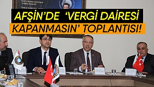 Afşin’de ‘Vergi dairesi kapanmasın’ toplantısı!