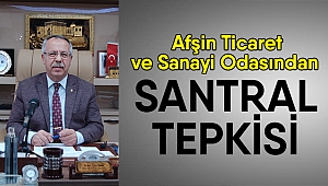Afşin Ticaret ve Sanayi Odasından santral tepkisi