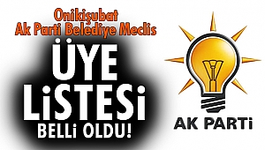 Ak Parti Onikişubat Belediye meclis üye listesi belli oldu