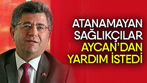 Atanamayan sağlıkçılar Aycan’dan yardım istedi