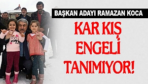 Başkan Adayı Koca Kar Kış Engeli Tanımıyor!
