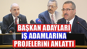 Başkan Adayları İş Adamlarına Projelerini Anlattı