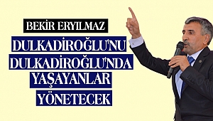 Bekir Eryılmaz: Dulkadiroğlu'nda Yaşayan Herkesin Adayı Olduk