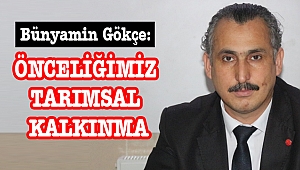 Bünyamin Gökçe: Önceliğimiz Tarımsal Kalkınma