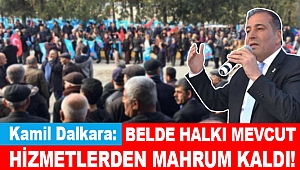 Dalkara: Belde halkı mevcut hizmetlerden mahrum kaldı!