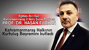 Eğitim-Bir-Sen Kahramanmaraş 2 Nolu Şube Başkanı Prof. Dr. Hasan Furkan, Kahramanmaraş halkının kurtuluş bayramını kutladı