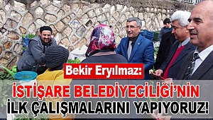 Eryılmaz: İstişare Belediyeciliğinin ilk çalışmalarını yapıyoruz