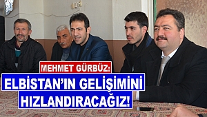 Gürbüz: Elbistan’ın gelişimini hızlandıracağız
