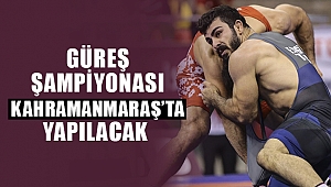 Güreş Şampiyonası Kahramanmaraş’ta Yapılacak