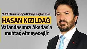 Hasan Kızıldağ; “Vatandaşımızı Akedaş’a Muhtaç Etmeyeceğiz”